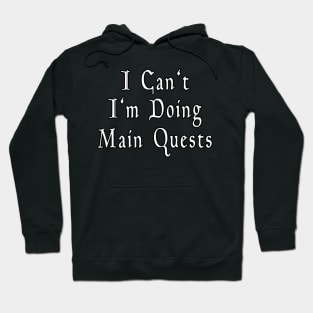 I Can't I'm Doing Main Quests Hoodie